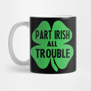 Part irish all trouble st patricks day Mug